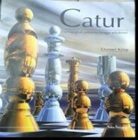 Image of Catur : dari langkah pertama hingga sekakmat