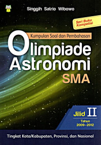 Image of Kumpulan soal dan pembahasan Olimpiade Astronomi SMA tingkat Kota/Kabupaten, Provinsi dan Nasional jilid II